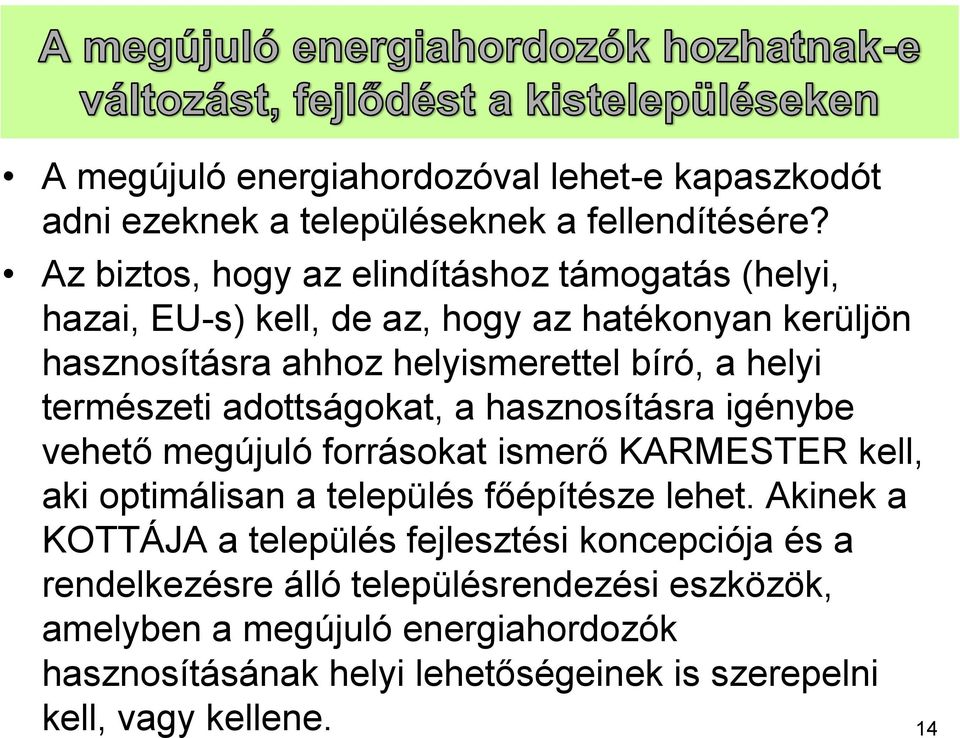 természeti adottságokat, a hasznosításra igénybe vehető megújuló forrásokat ismerő KARMESTER kell, aki optimálisan a település főépítésze lehet.