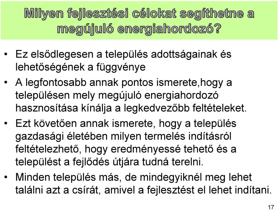 Ezt követően annak ismerete, hogy a település gazdasági életében milyen termelés indításról feltételezhető, hogy