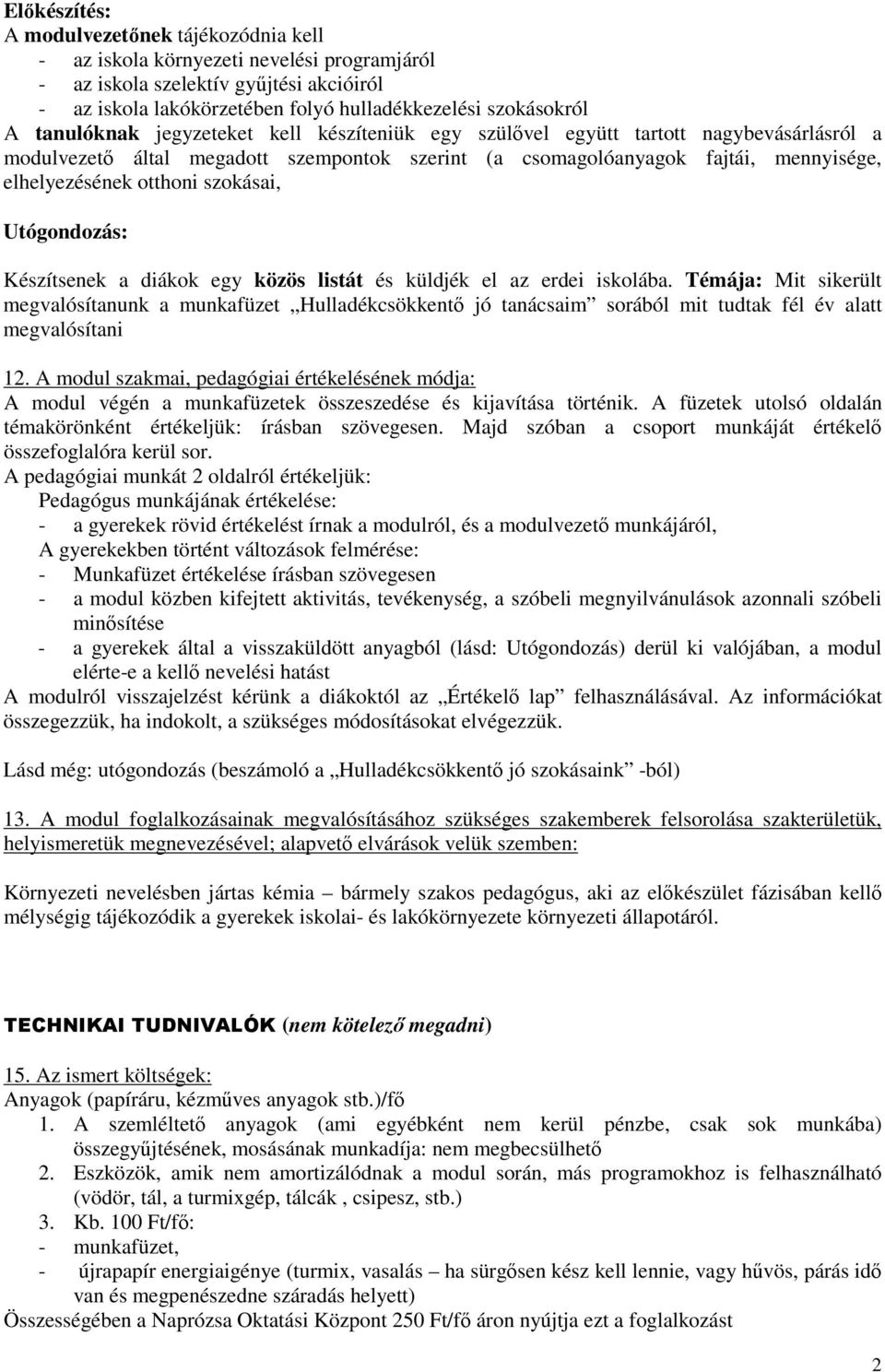 szokásai, Utógondozás: Készítsenek a diákok egy közös listát és küldjék el az erdei iskolába.