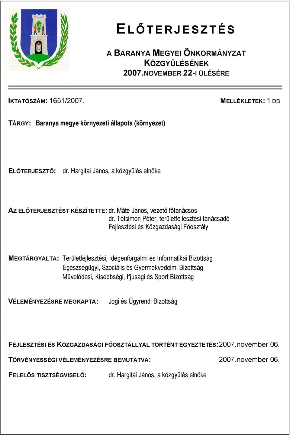 Tótsimon Péter, területfejlesztési tanácsadó Fejlesztési és Közgazdasági Főosztály MEGTÁRGYALTA: Területfejlesztési, Idegenforgalmi és Informatikai Bizottság Egészségügyi, Szociális és Gyermekvédelmi