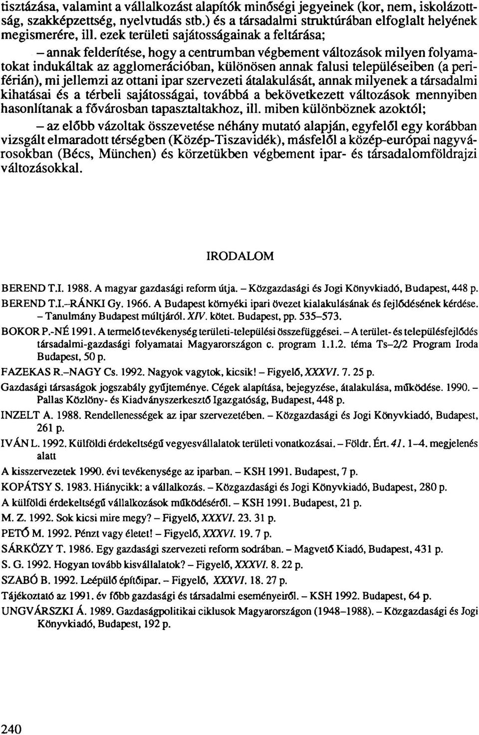 periférián), mi jellemzi az ottani ipar szervezeti átalakulását, annak milyenek a társadalmi kihatásai és a térbeli sajátosságai, továbbá a bekövetkezett változások mennyiben hasonlítanak a