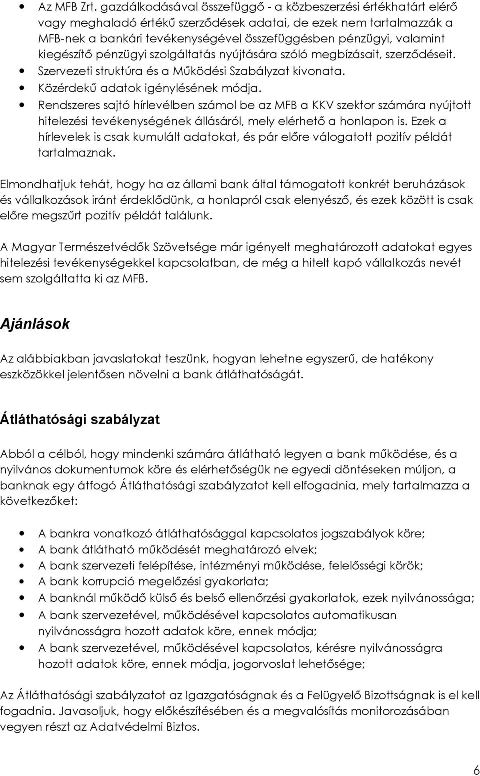 kiegészítő pénzügyi szolgáltatás nyújtására szóló megbízásait, szerződéseit. Szervezeti struktúra és a Működési Szabályzat kivonata. Közérdekű adatok igénylésének módja.