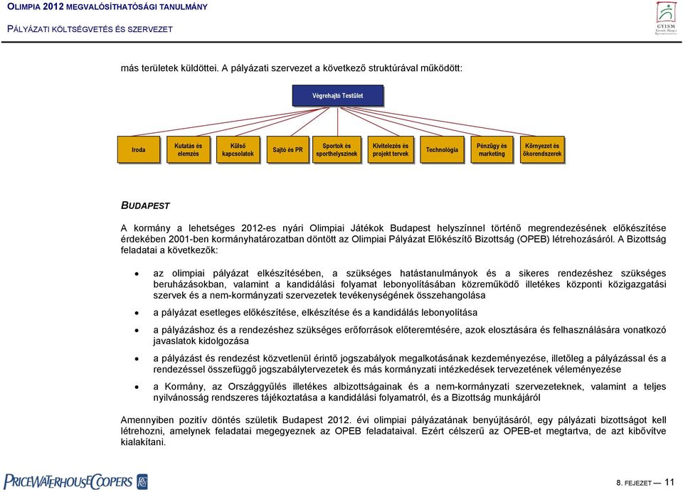 tervek Technológia Pénzügy és és marketing Környezet és és ökorendszerek BUDAPEST A kormány a lehetséges 2012-es nyári Olimpiai Játékok Budapest helyszínnel történő megrendezésének előkészítése