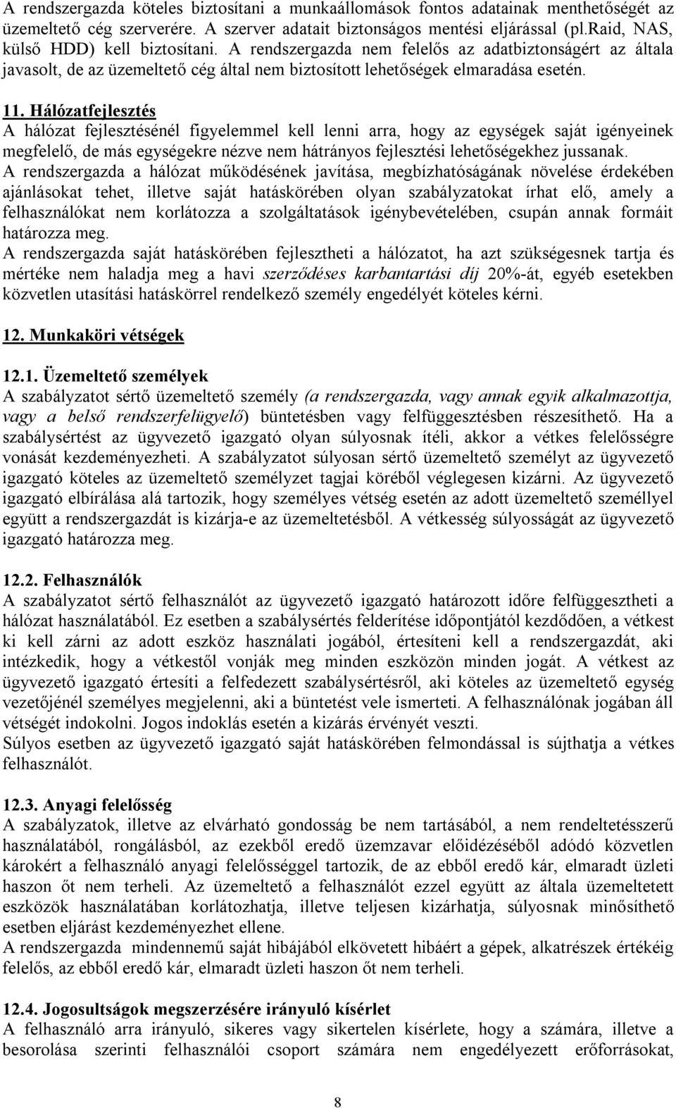 Hálózatfejlesztés A hálózat fejlesztésénél figyelemmel kell lenni arra, hogy az egységek saját igényeinek megfelelő, de más egységekre nézve nem hátrányos fejlesztési lehetőségekhez jussanak.