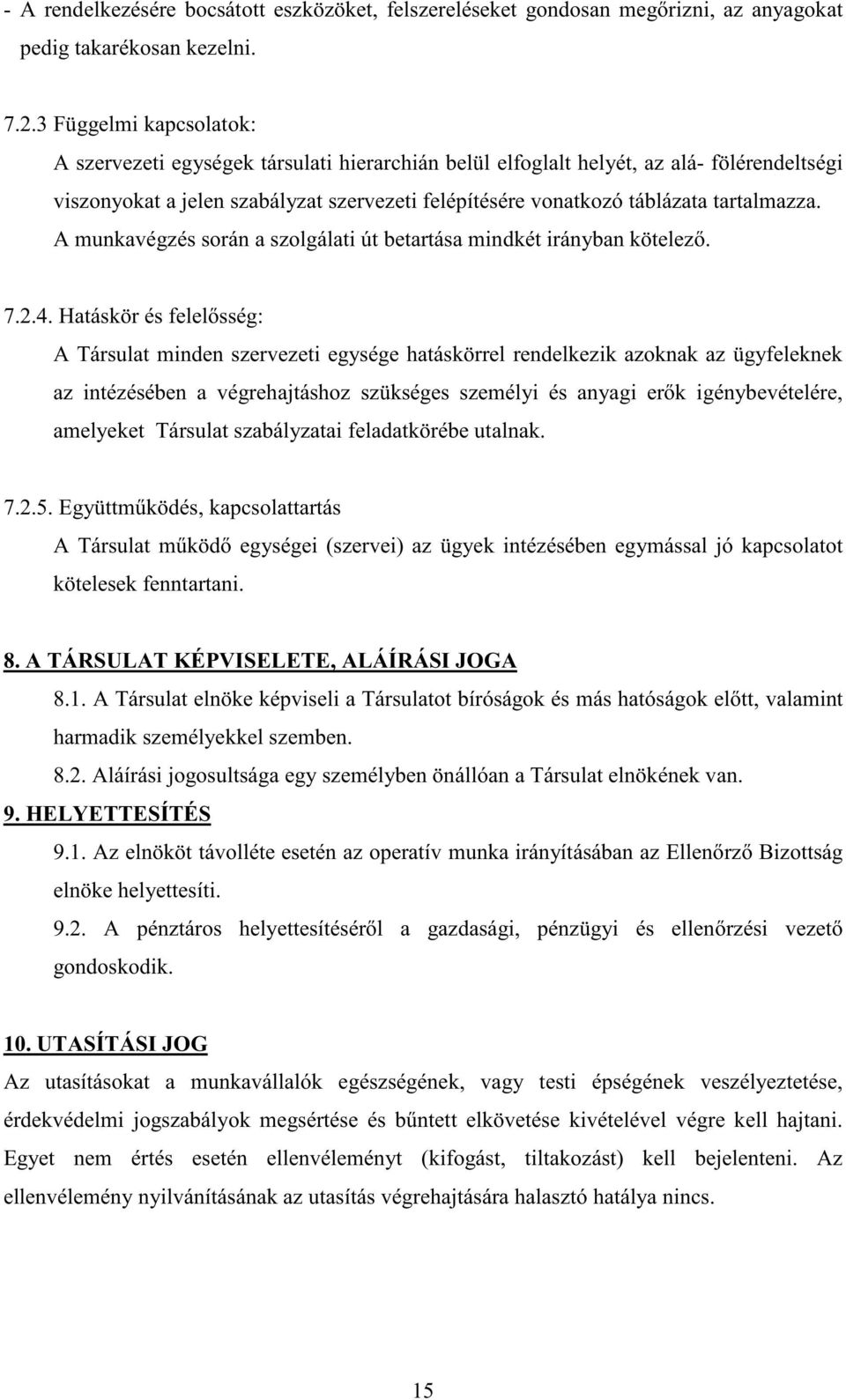 tartalmazza. A munkavégzés során a szolgálati út betartása mindkét irányban kötelez. 7.2.4.