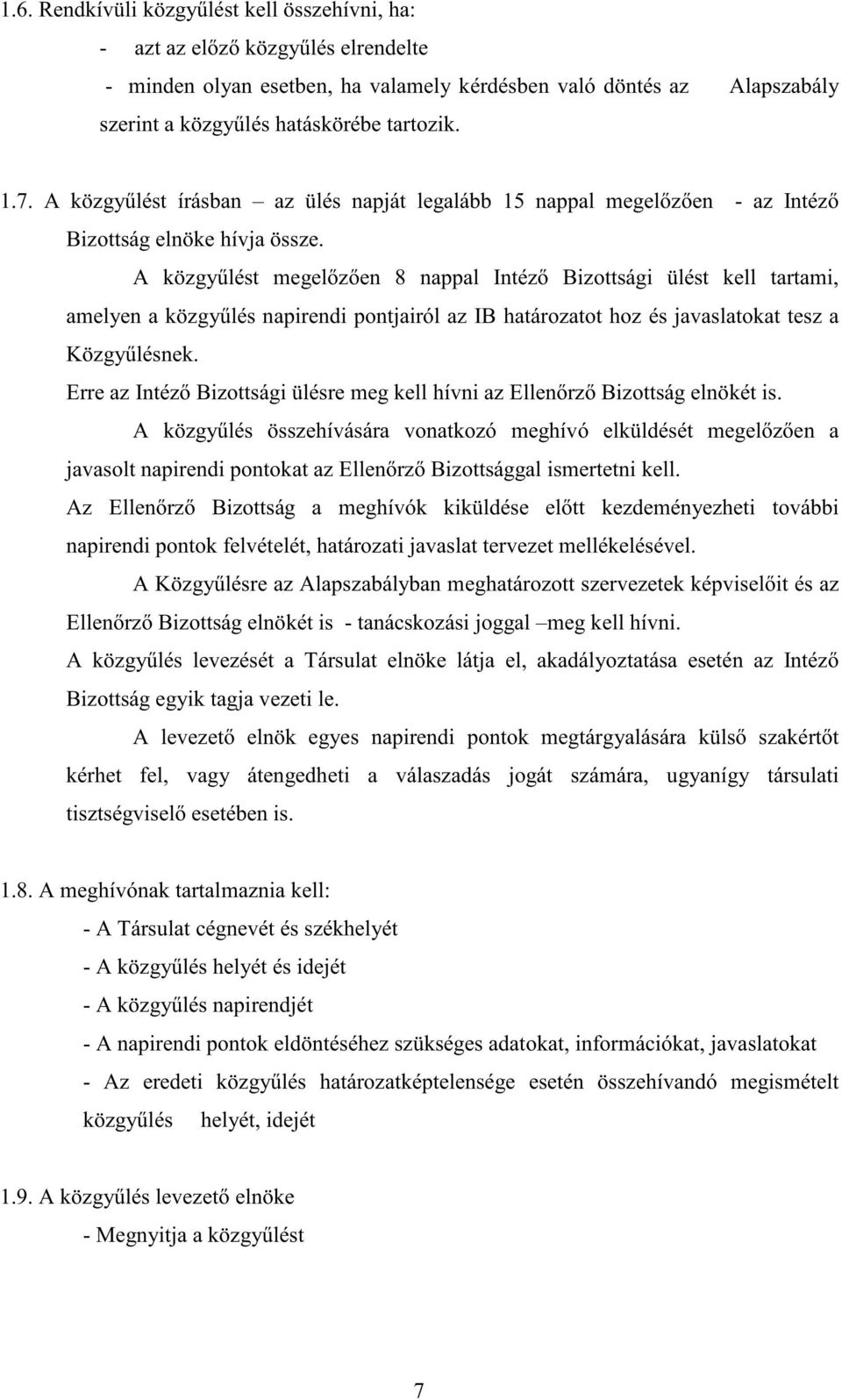 A közgy lést megel z en 8 nappal Intéz Bizottsági ülést kell tartami, amelyen a közgy lés napirendi pontjairól az IB határozatot hoz és javaslatokat tesz a Közgy lésnek.