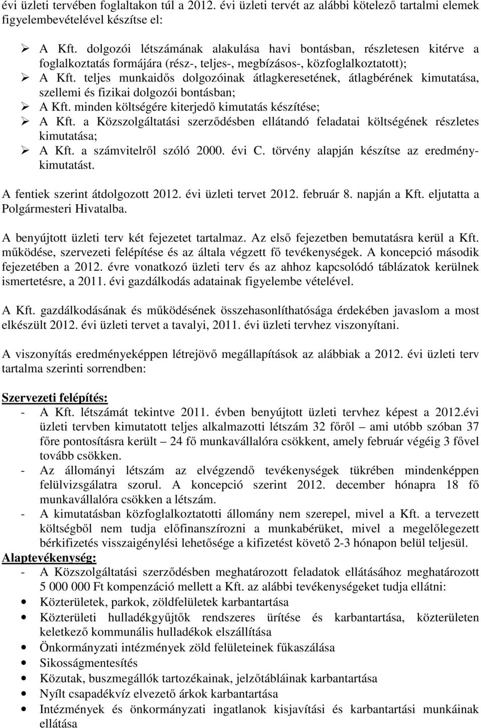 teljes munkaidős dolgozóinak átlagkeresetének, átlagbérének kimutatása, szellemi és fizikai dolgozói bontásban; A Kft. minden költségére kiterjedő kimutatás készítése; A Kft.