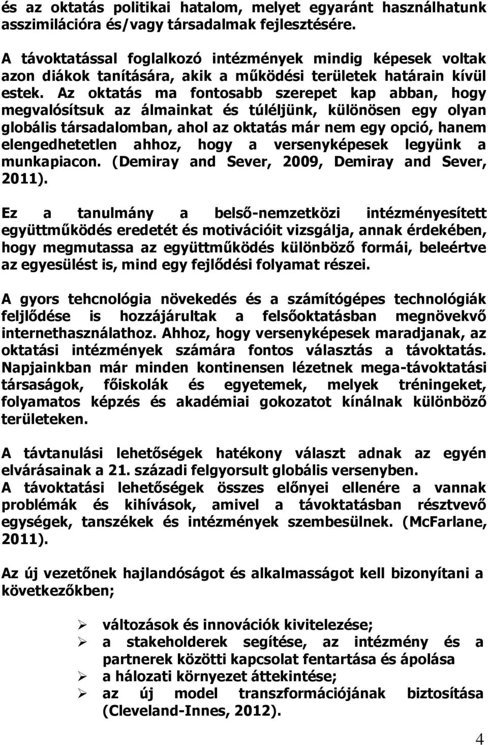 Az oktatás ma fontosabb szerepet kap abban, hogy megvalósítsuk az álmainkat és túléljünk, különösen egy olyan globális társadalomban, ahol az oktatás már nem egy opció, hanem elengedhetetlen ahhoz,