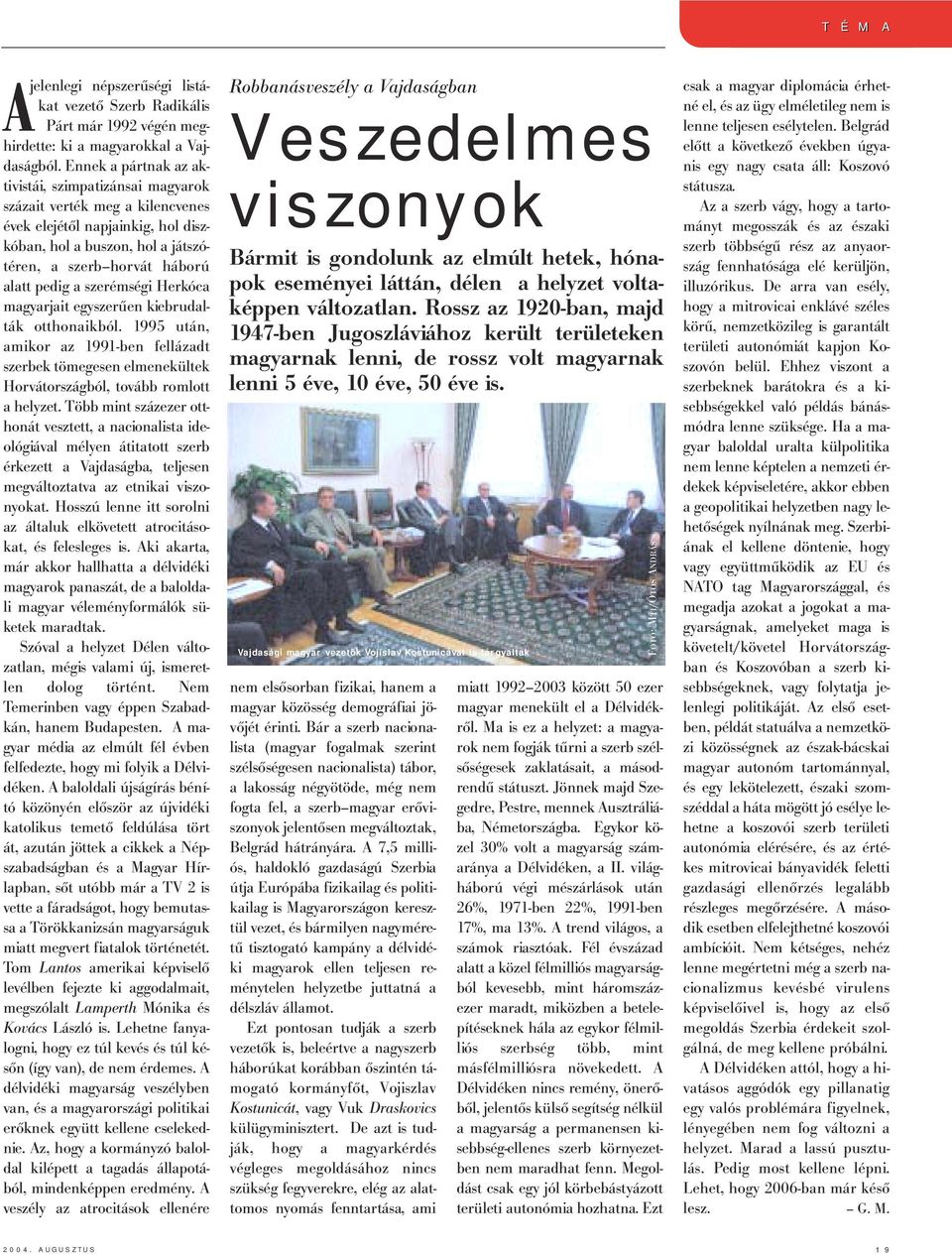 szerémségi Herkóca magyarjait egyszerűen kiebrudalták otthonaikból. 1995 után, amikor az 1991-ben fellázadt szerbek tömegesen elmenekültek Horvátországból, tovább romlott a helyzet.