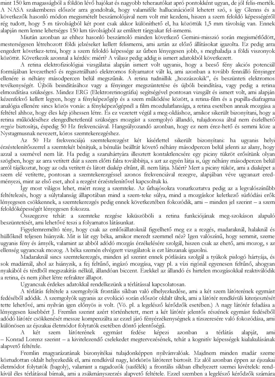 feloldó képességéről rég tudott, hogy 5 m távolságból két pont csak akkor különíthető el, ha közöttük 1,5 mm távolság van.