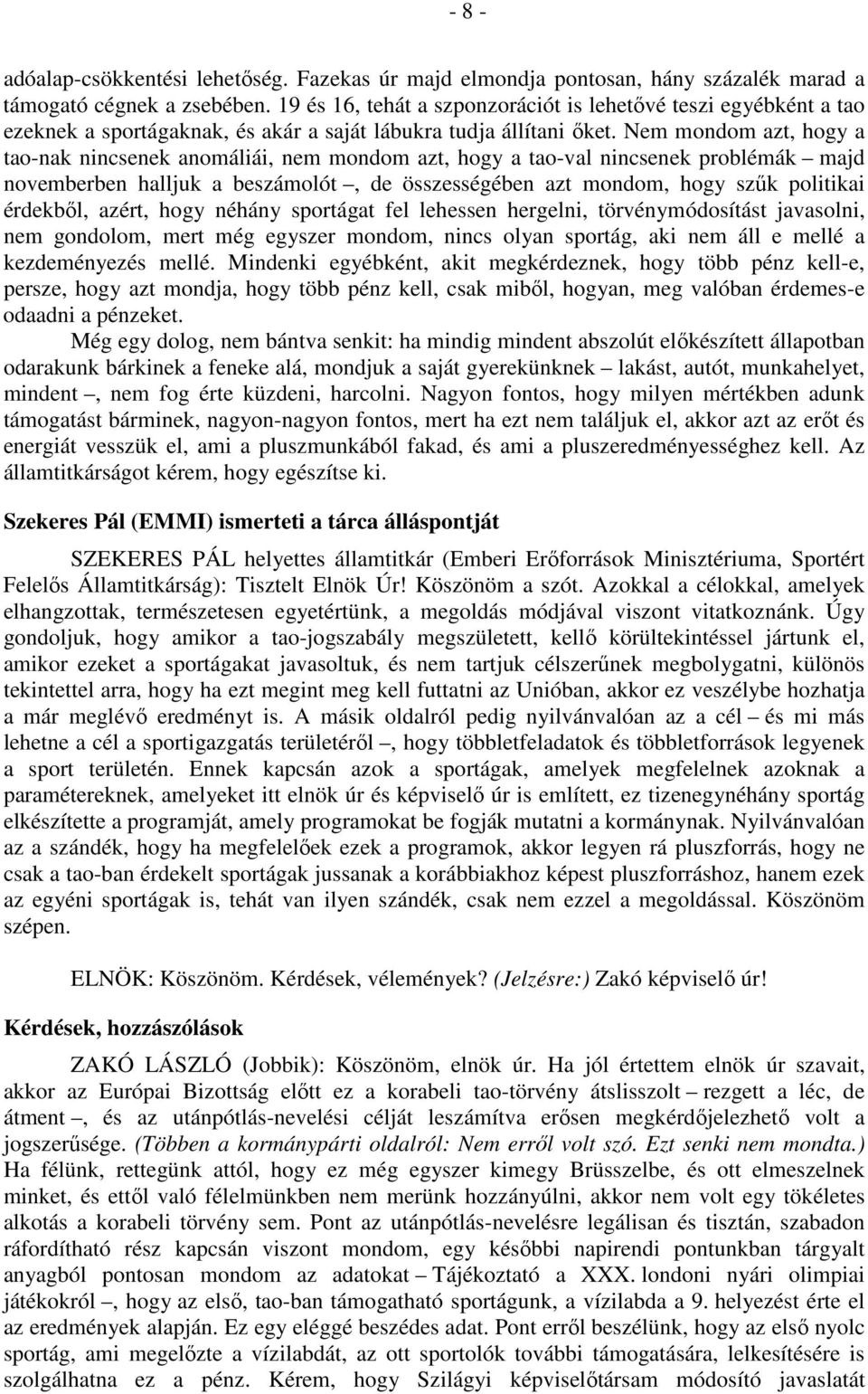 Nem mondom azt, hogy a tao-nak nincsenek anomáliái, nem mondom azt, hogy a tao-val nincsenek problémák majd novemberben halljuk a beszámolót, de összességében azt mondom, hogy szűk politikai