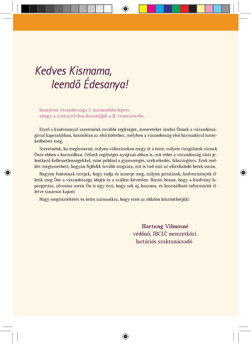 Szeretnénk, ha megismerné, milyen változásokon megy át a teste, milyen vizsgálatok várnak Önre ebben a harmadban.