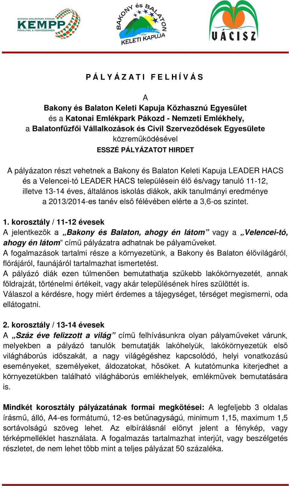 éves, általános iskolás diákok, akik tanulmányi eredménye a 2013/2014-es tanév első félévében elérte a 3,6-os szintet. 1.