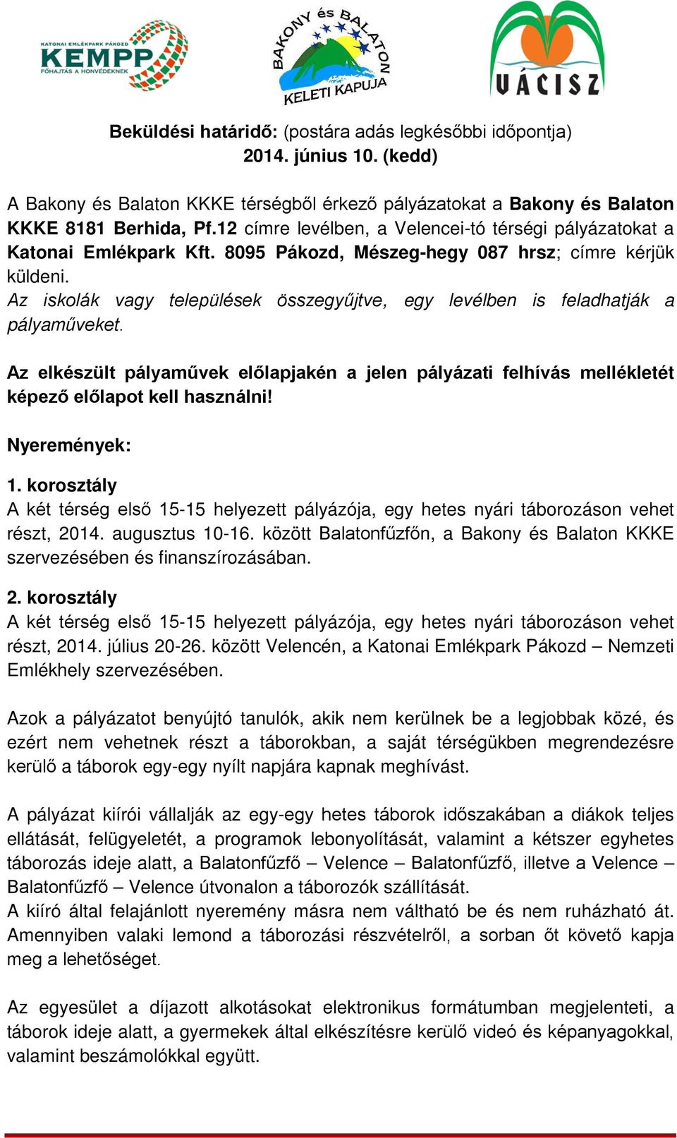 Az iskolák vagy települések összegyűjtve, egy levélben is feladhatják a pályaműveket. Az elkészült pályaművek előlapjakén a jelen pályázati felhívás mellékletét képező előlapot kell használni!