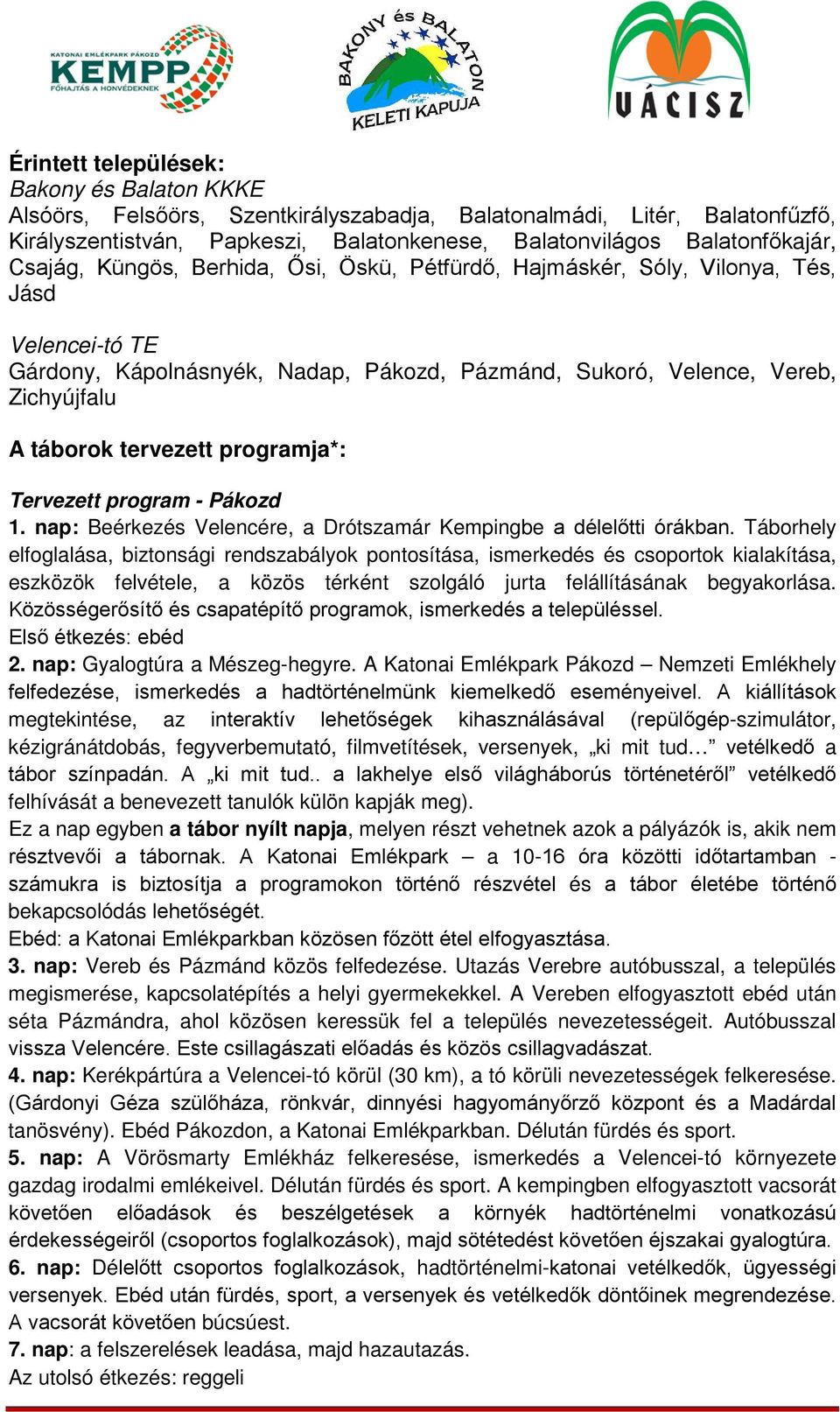 programja*: Tervezett program - Pákozd 1. nap: Beérkezés Velencére, a Drótszamár Kempingbe a délelőtti órákban.