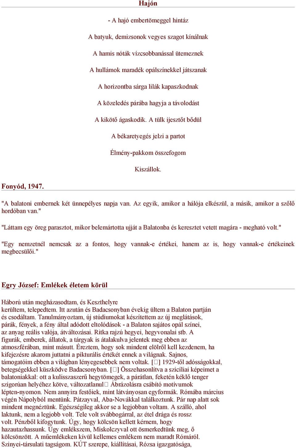 "A balatoni embernek két ünnepélyes napja van. Az egyik, amikor a hálója elkészül, a másik, amikor a szőlő hordóban van.