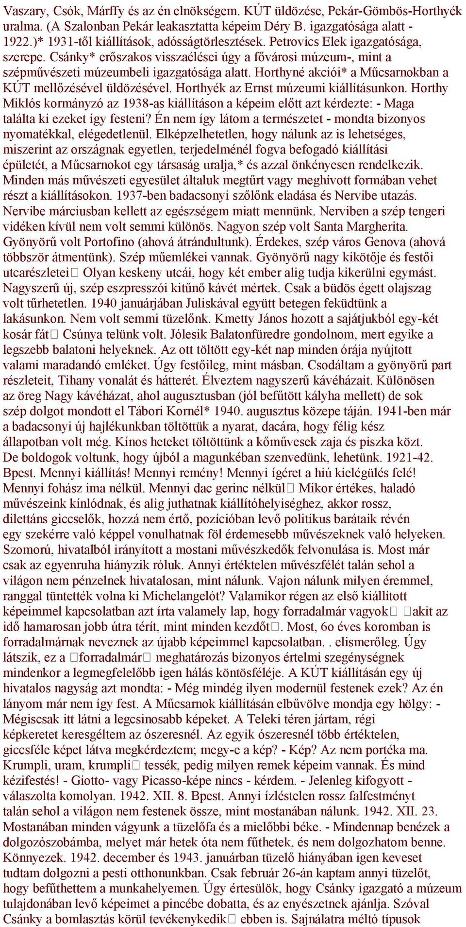 Horthyné akciói* a Műcsarnokban a KÚT mellőzésével üldözésével. Horthyék az Ernst múzeumi kiállításunkon.