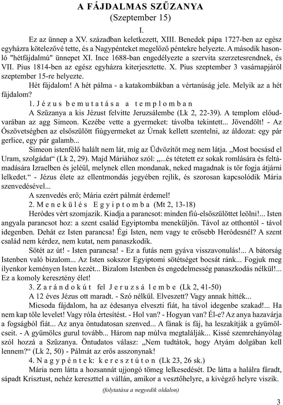 Hét fájdalom! A hét pálma - a katakombákban a vértanúság jele. Melyik az a hét fájdalom? 1.