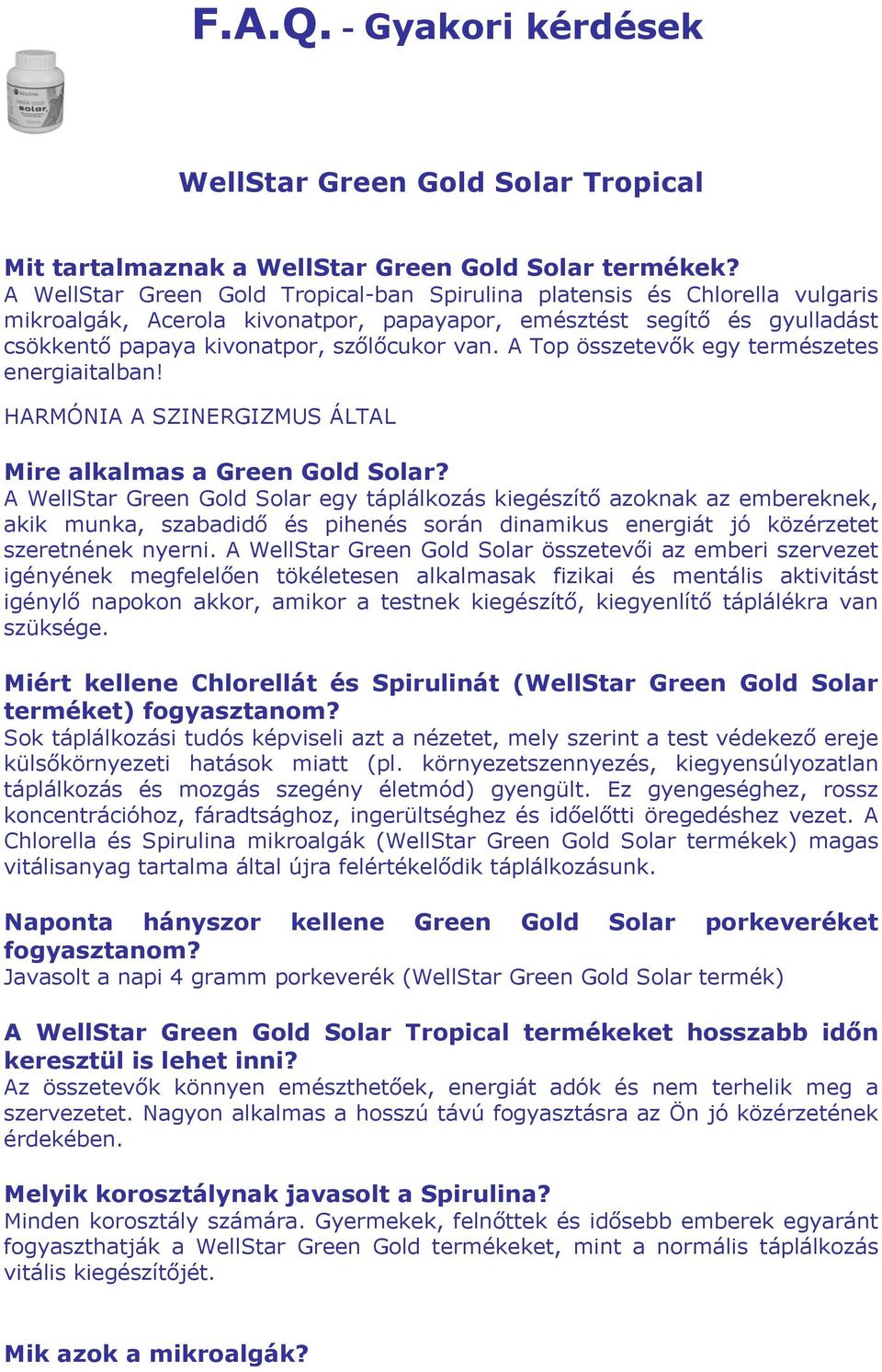 A Top összetevők egy természetes energiaitalban! HARMÓNIA A SZINERGIZMUS ÁLTAL Mire alkalmas a Green Gold Solar?