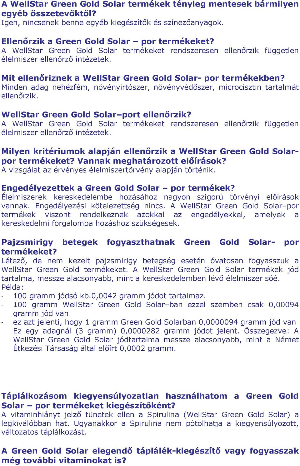 Minden adag nehézfém, növényirtószer, növényvédőszer, microcisztin tartalmát ellenőrzik. WellStar Green Gold Solar port ellenőrzik?