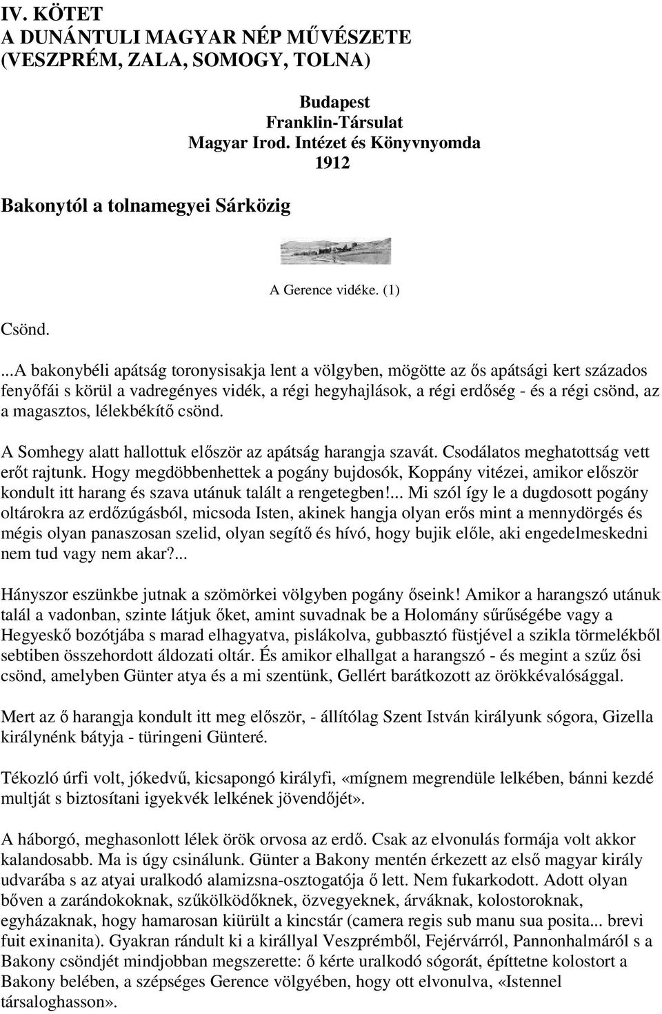 magasztos, lélekbékítő csönd. A Somhegy alatt hallottuk először az apátság harangja szavát. Csodálatos meghatottság vett erőt rajtunk.