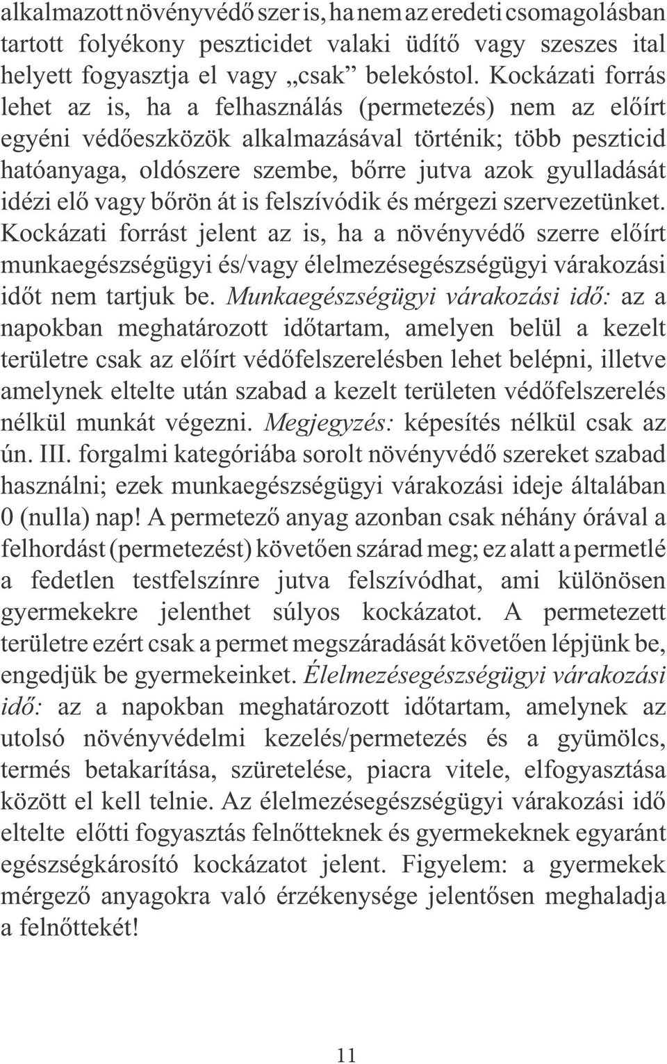 elő vagy bőrön át is felszívódik és mérgezi szervezetünket.