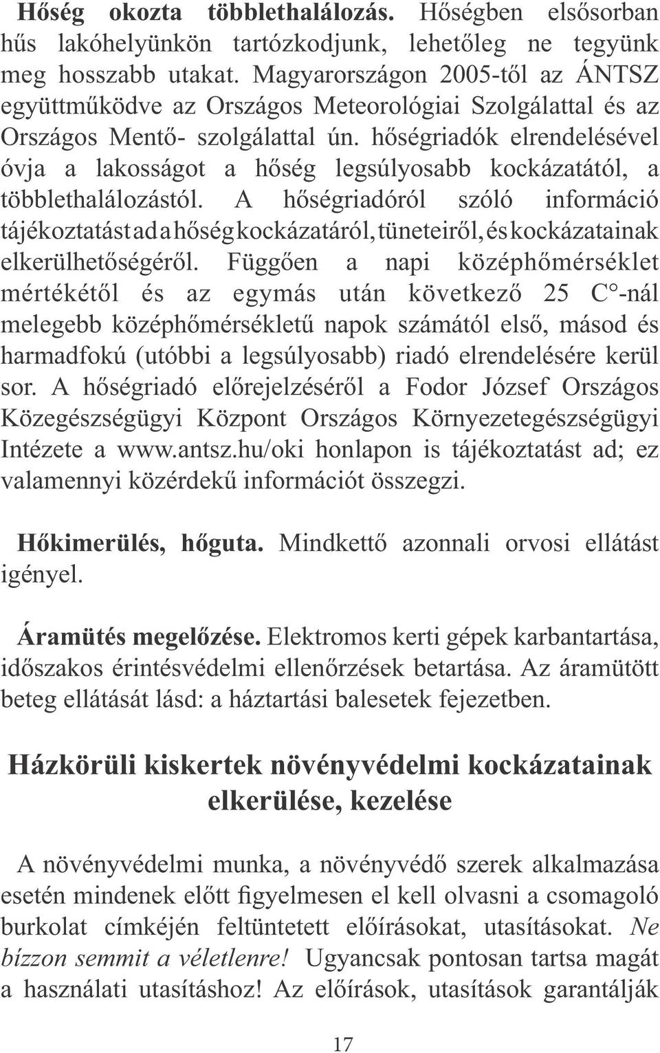 hőségriadók elrendelésével óvja a lakosságot a hőség legsúlyosabb kockázatától, a többlethalálozástól.