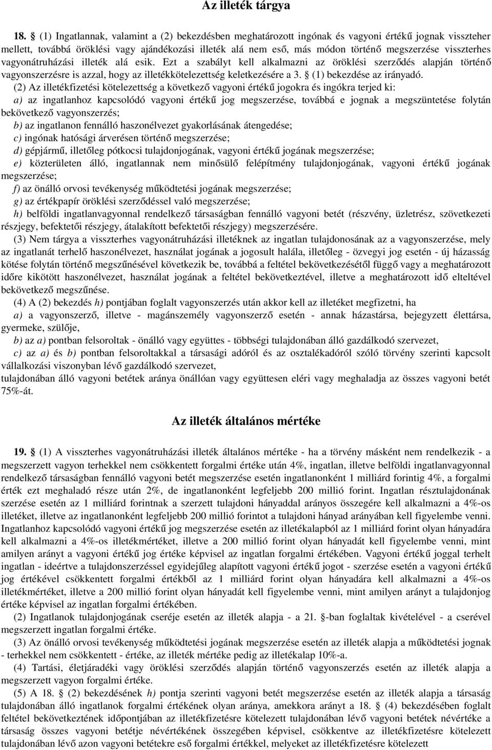 visszterhes vagyonátruházási illeték alá esik. Ezt a szabályt kell alkalmazni az öröklési szerződés alapján történő vagyonszerzésre is azzal, hogy az illetékkötelezettség keletkezésére a 3.