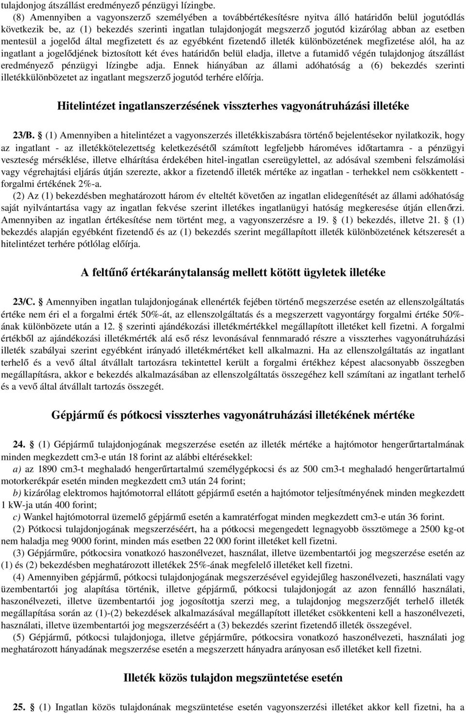 abban az esetben mentesül a jogelőd által megfizetett és az egyébként fizetend ő illeték különbözetének megfizetése alól, ha az ingatlant a jogelődjének biztosított két éves határidőn belül eladja,