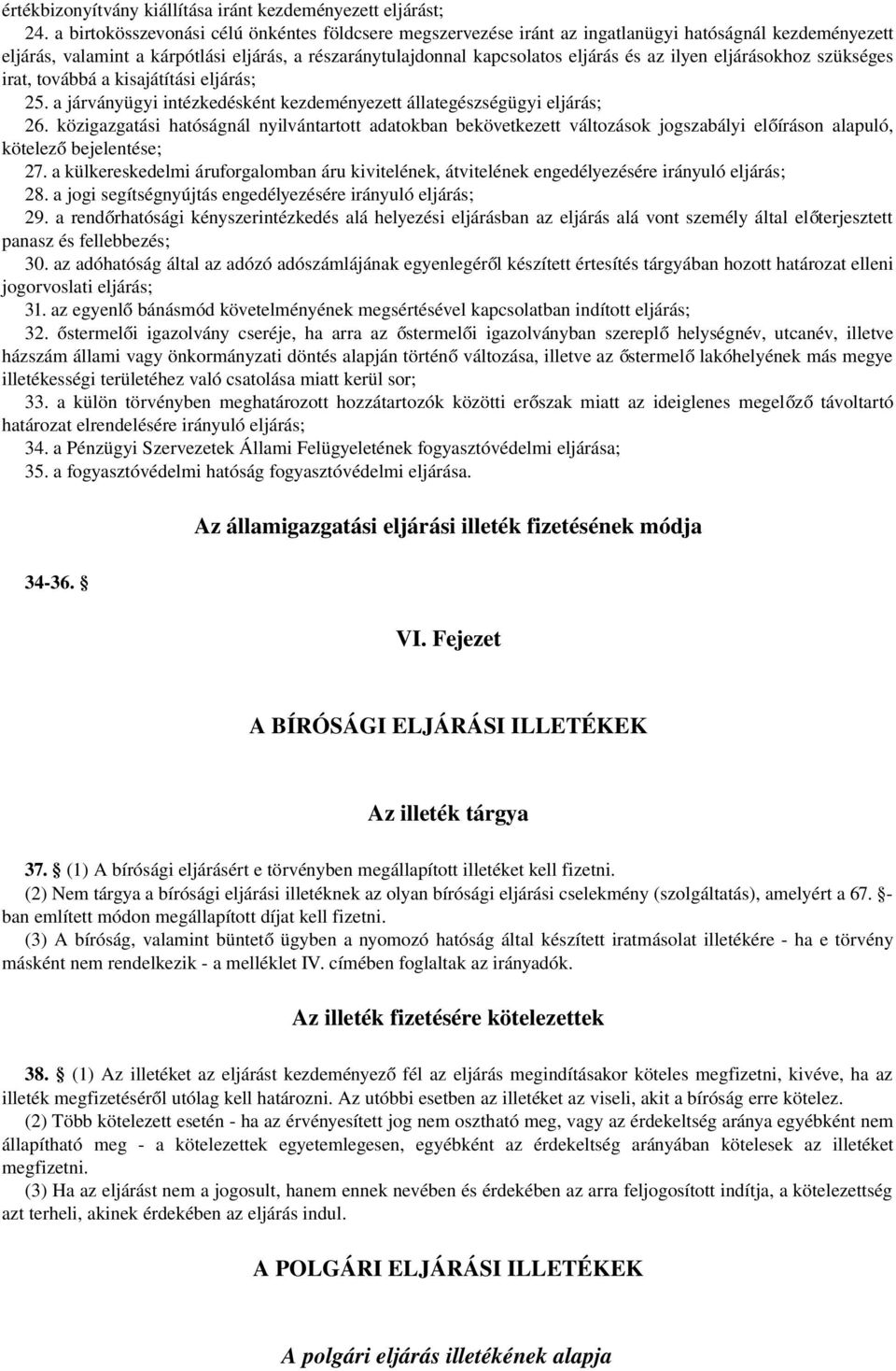 ilyen eljárásokhoz szükséges irat, továbbá a kisajátítási eljárás; 25. a járványügyi intézkedésként kezdeményezett állategészségügyi eljárás; 26.