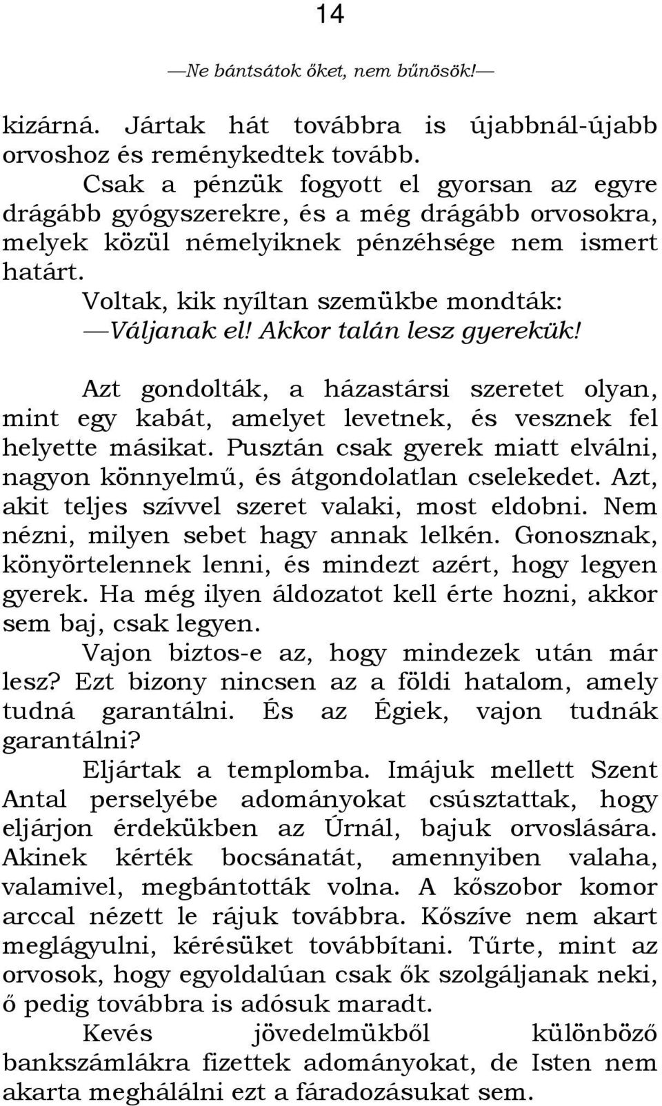 Akkor talán lesz gyerekük! Azt gondolták, a házastársi szeretet olyan, mint egy kabát, amelyet levetnek, és vesznek fel helyette másikat.