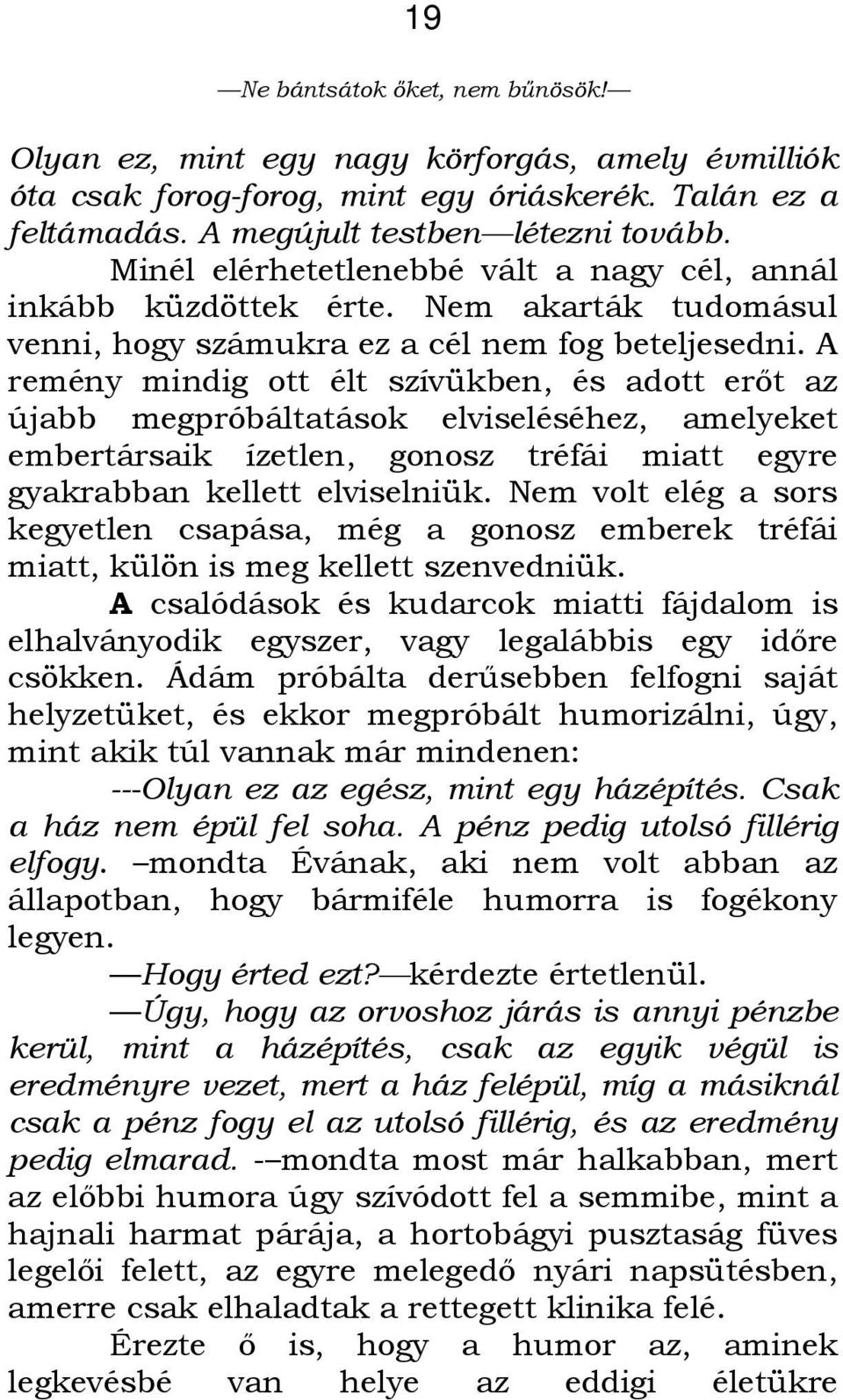 A remény mindig ott élt szívükben, és adott erıt az újabb megpróbáltatások elviseléséhez, amelyeket embertársaik ízetlen, gonosz tréfái miatt egyre gyakrabban kellett elviselniük.