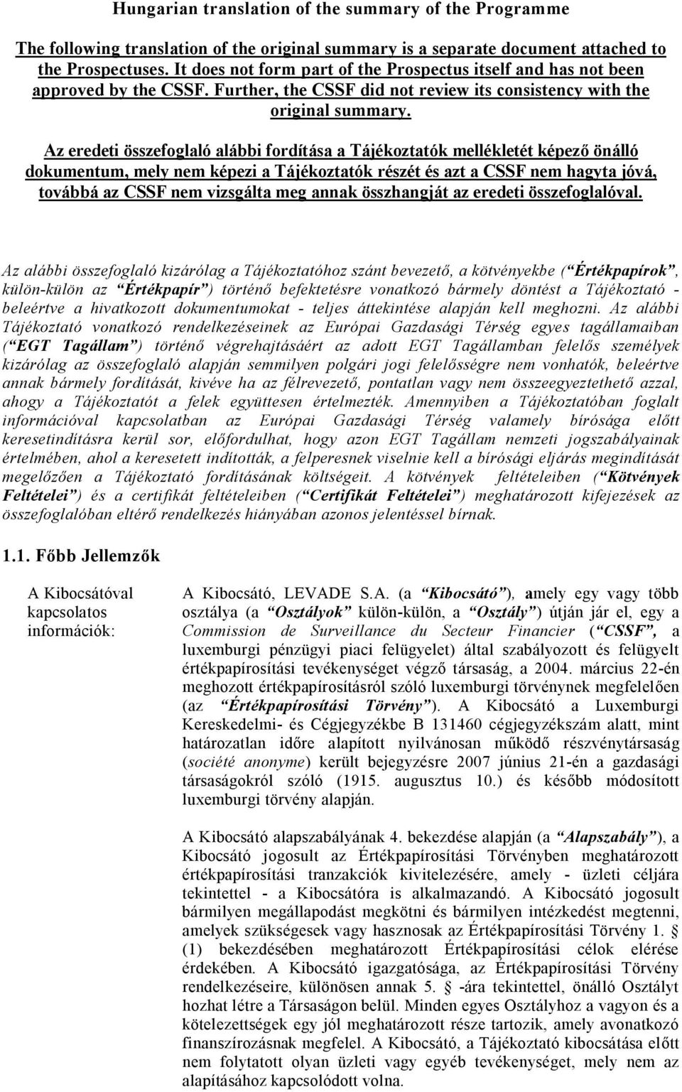 Az eredeti összefoglaló alábbi fordítása a Tájékoztatók mellékletét képez önálló dokumentum, mely nem képezi a Tájékoztatók részét és azt a CSSF nem hagyta jóvá, továbbá az CSSF nem vizsgálta meg