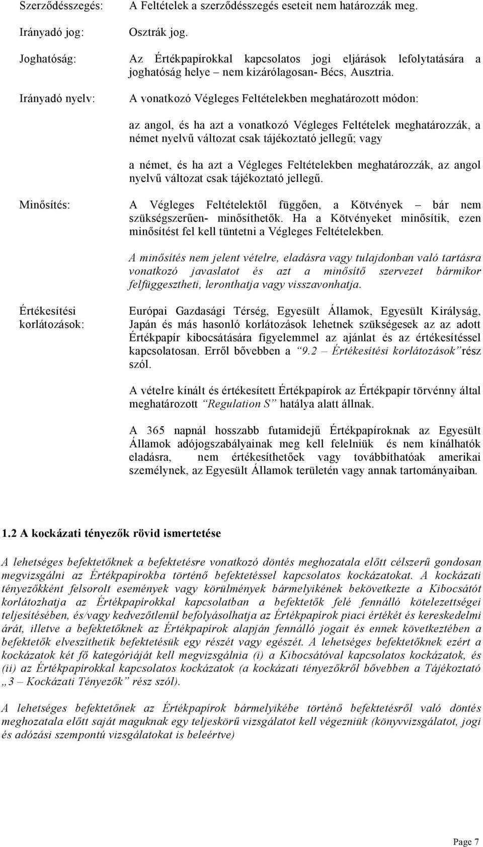 Irányadó nyelv: A vonatkozó Végleges Feltételekben meghatározott módon: az angol, és ha azt a vonatkozó Végleges Feltételek meghatározzák, a német nyelv változat csak tájékoztató jelleg ; vagy a