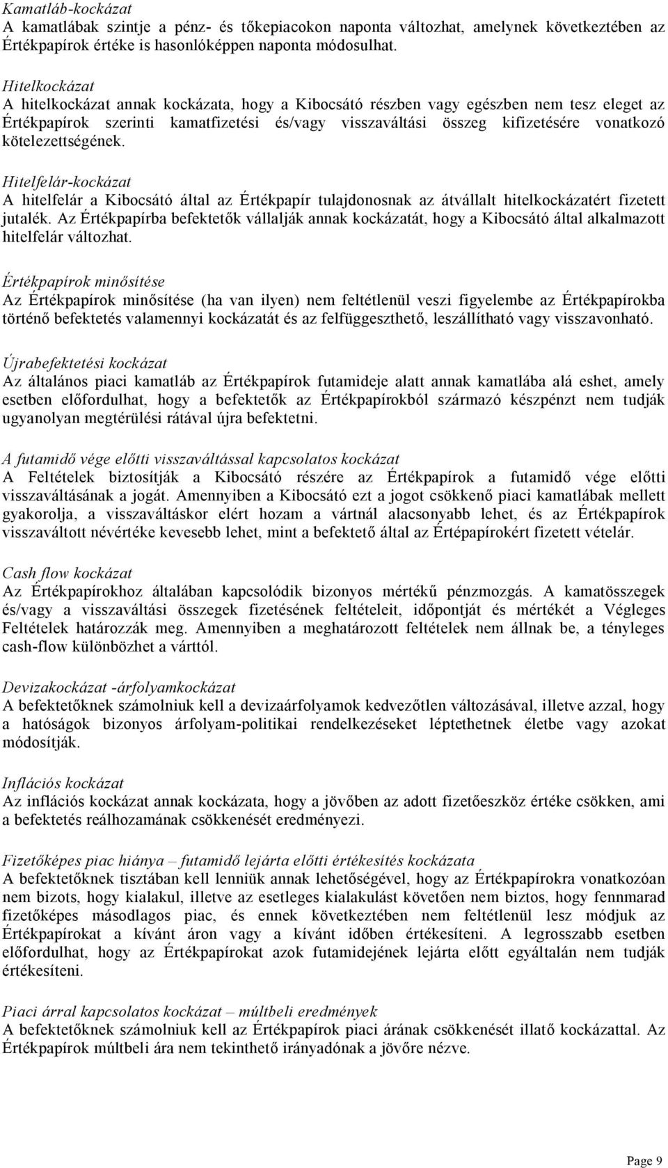 kötelezettségének. Hitelfelár-kockázat A hitelfelár a Kibocsátó által az Értékpapír tulajdonosnak az átvállalt hitelkockázatért fizetett jutalék.