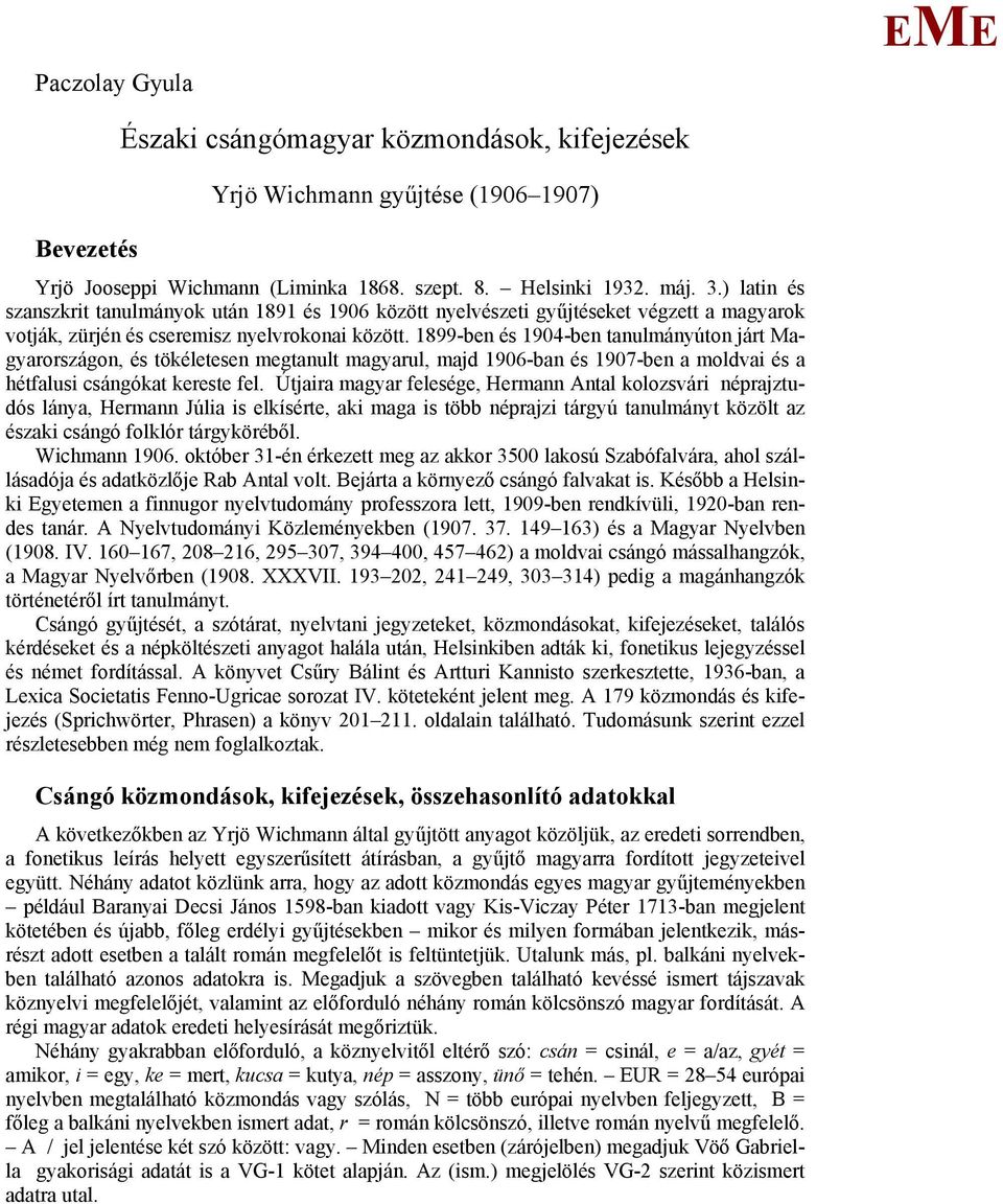 1899-ben és 1904-ben tanulmányúton járt agyarországon, és tökéletesen megtanult magyarul, majd 1906-ban és 1907-ben a moldvai és a hétfalusi csángókat kereste fel.