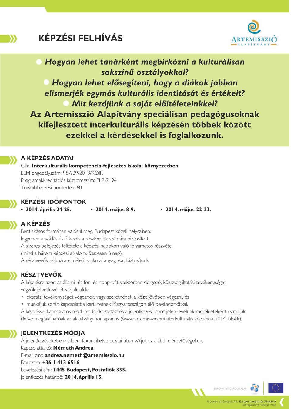 A KÉPZÉS ADATAI Cím: Interkulturális kompetencia-fejlesztés iskolai környezetben EEM engedélyszám: 957/29/2013/KOIR Programakkreditációs lajstromszám: PLB-2194 Továbbképzési pontérték: 60 KÉPZÉSI