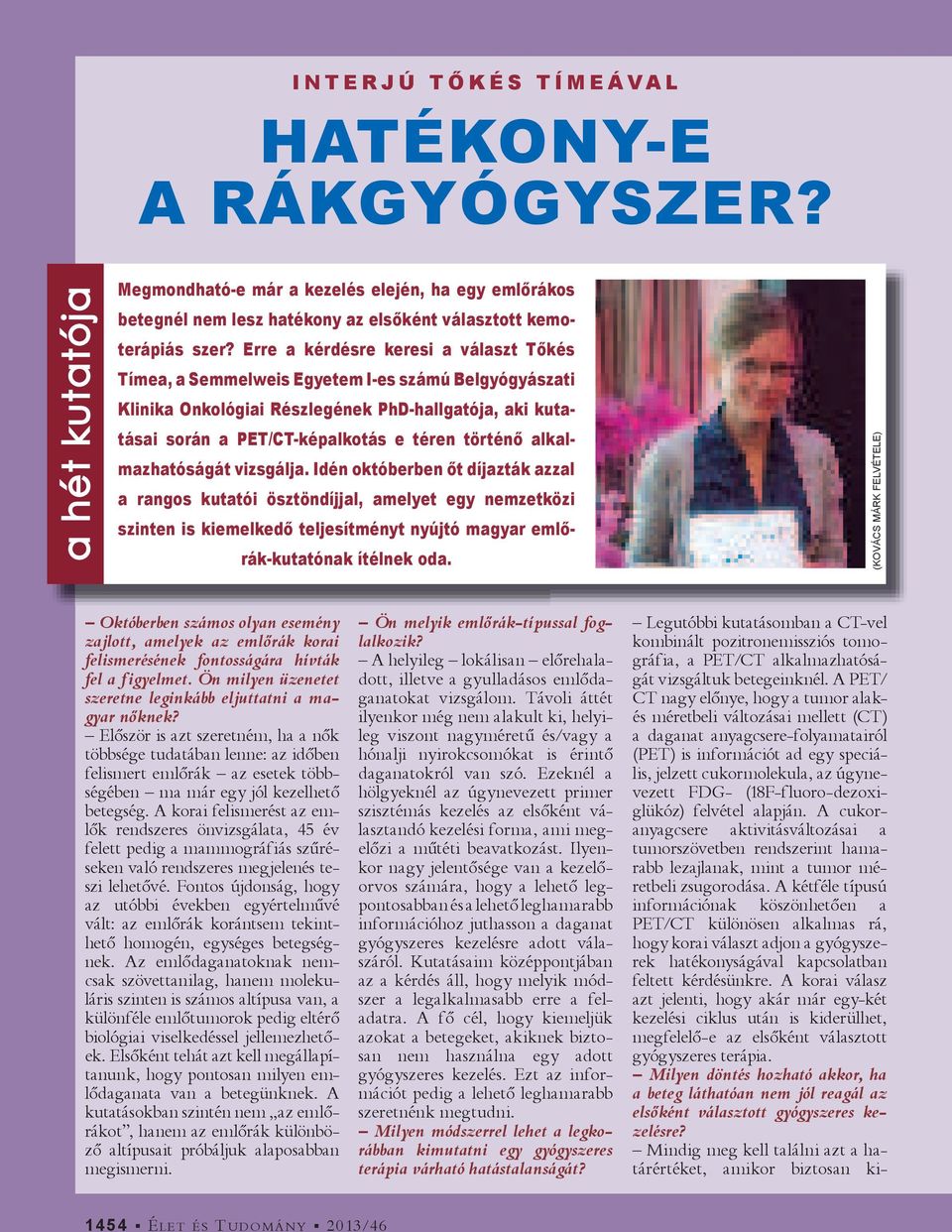 alkalmazhatóságát vizsgálja. Idén októberben t díjazták azzal a rangos kutatói ösztöndíjjal, amelyet egy nemzetközi szinten is kiemelked teljesítményt nyújtó magyar eml rák-kutatónak ítélnek oda.