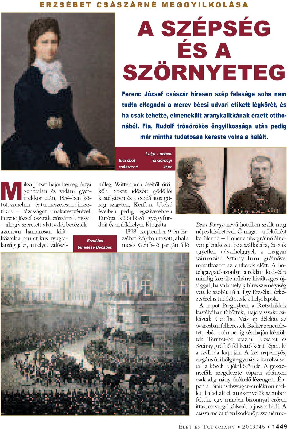 Erzsébet császárné Luigi Lucheni rend rségi képe M iksa József bajor herceg lánya gondtalan és vidám gyermekkor után, 1854-ben kötött szerelmi és természetesen dinasztikus házasságot