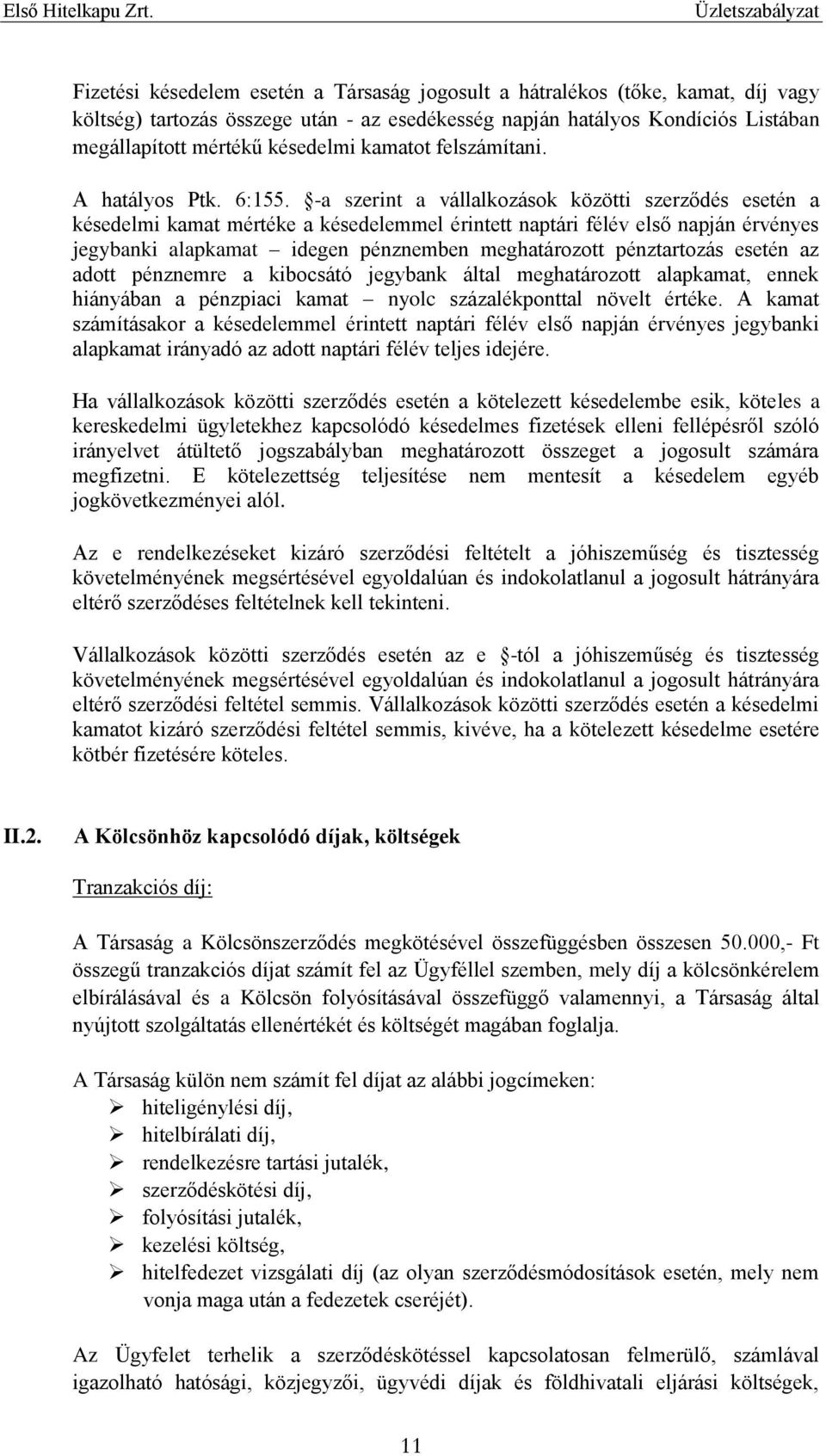 -a szerint a vállalkozások közötti szerződés esetén a késedelmi kamat mértéke a késedelemmel érintett naptári félév első napján érvényes jegybanki alapkamat idegen pénznemben meghatározott