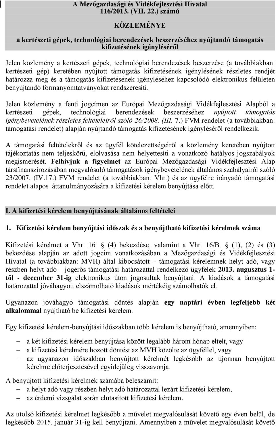 (a továbbiakban: kertészeti gép) keretében nyújtott támogatás kifizetésének igénylésének részletes rendjét határozza meg és a támogatás kifizetésének igényléséhez kapcsolódó elektronikus felületen