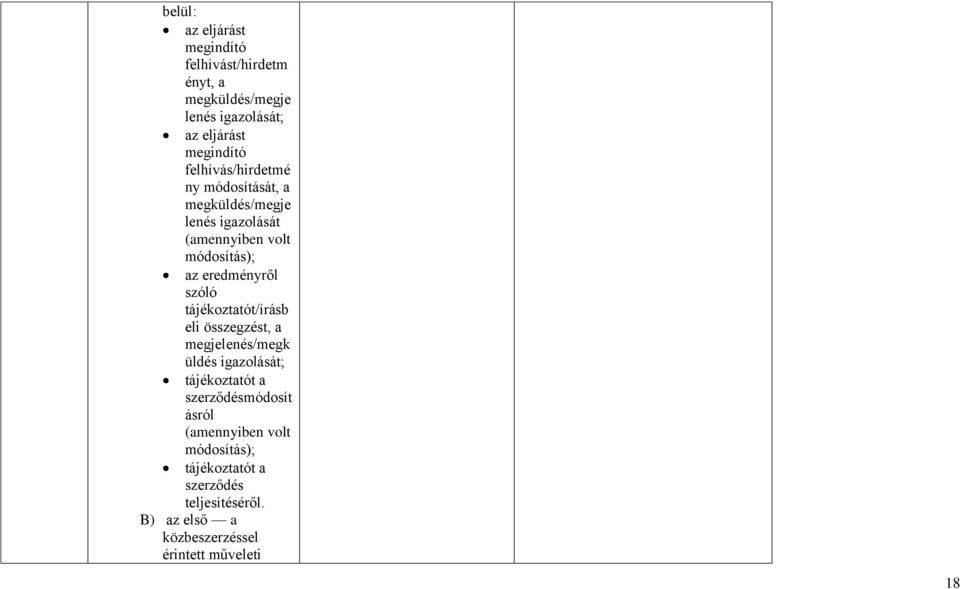 szóló tájékoztatót/írásb eli összegzést, a megjelenés/megk üldés igazolását; tájékoztatót a szerződésmódosít ásról