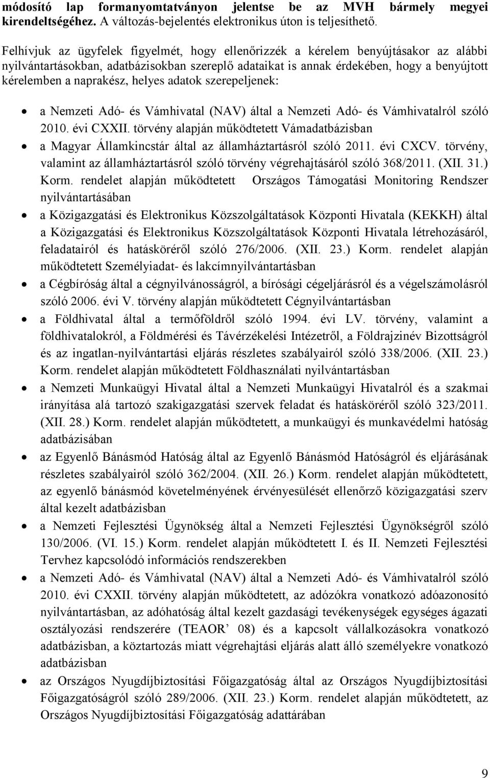 naprakész, helyes adatok szerepeljenek: a Nemzeti Adó- és Vámhivatal (NAV) által a Nemzeti Adó- és Vámhivatalról szóló 2010. évi CXXII.