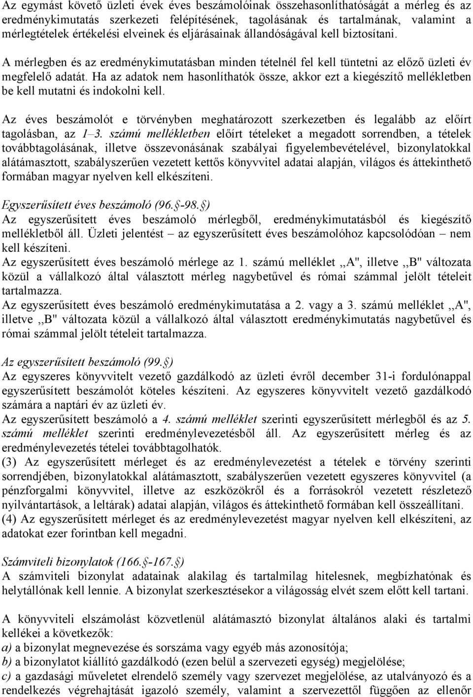 Ha az adatok nem hasonlíthatók össze, akkor ezt a kiegészítő mellékletben be kell mutatni és indokolni kell.