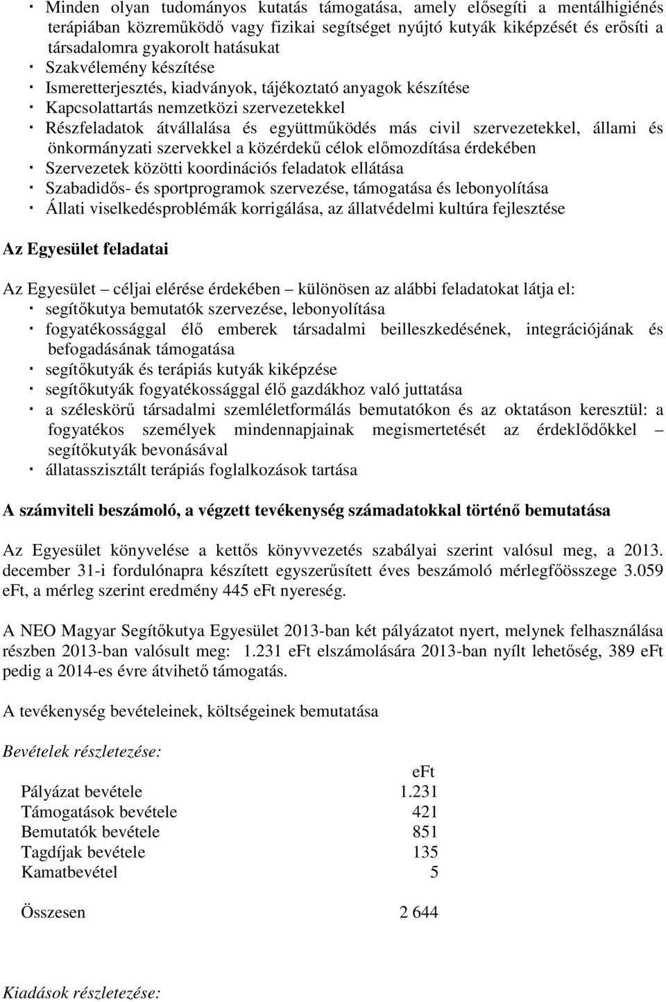 állami és önkormányzati szervekkel a közérdekű célok előmozdítása érdekében Szervezetek közötti koordinációs feladatok ellátása Szabadidős- és sportprogramok szervezése, támogatása és lebonyolítása