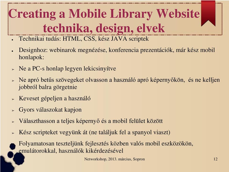 jobbról balra görgetnie Keveset gépeljen a használó Gyors válaszokat kapjon Választhasson a teljes képernyő és a mobil felület között Kész scripteket vegyünk át