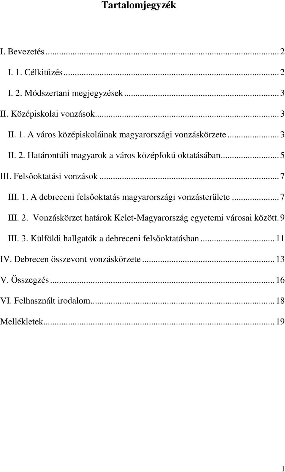 A debreceni felsıoktatás magyarországi vonzásterülete... 7 III. 2. Vonzáskörzet határok Kelet-Magyarország egyetemi városai között. 9 III. 3.