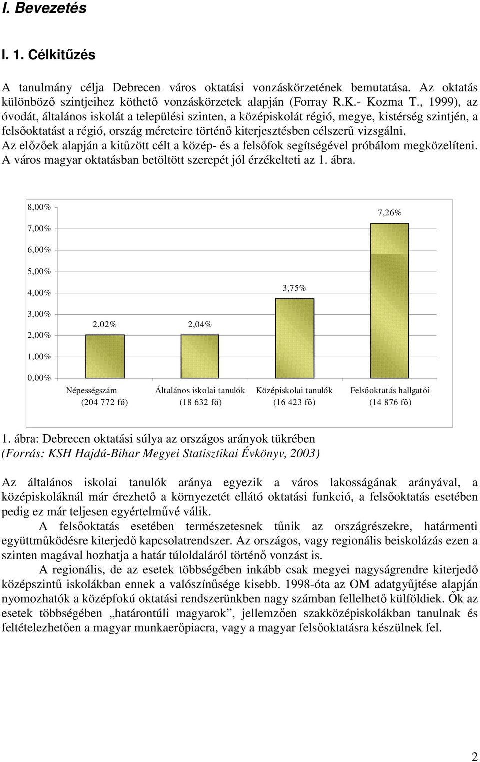 Az elızıek alapján a kitőzött célt a közép- és a felsıfok segítségével próbálom megközelíteni. A város magyar oktatásban betöltött szerepét jól érzékelteti az 1. ábra.