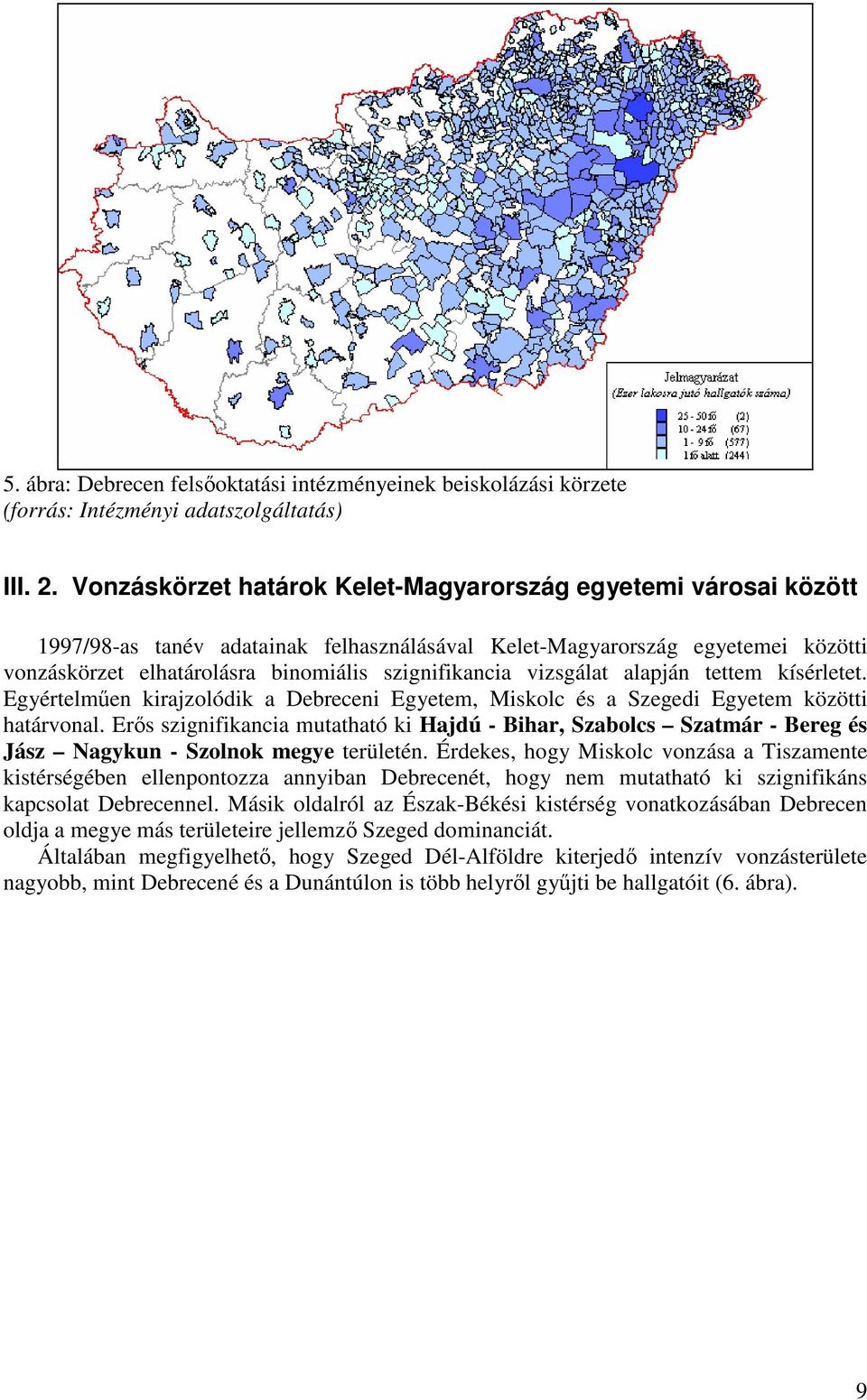 vizsgálat alapján tettem kísérletet. Egyértelmően kirajzolódik a Debreceni Egyetem, Miskolc és a Szegedi Egyetem közötti határvonal.