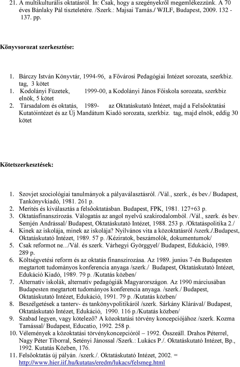 Kodolányi Füzetek, 1999-00, a Kodolányi János Főiskola sorozata, szerkbiz elnök, 5 kötet 2.